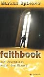 faithbook: Ein Journalist sucht den Himmel - Markus Spieker