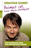 Heimat ist, was man vermisst: Eine vergn�gliche Suche nach dem deutschen Zuhause
