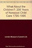 What about the children? : 200 years of Norwood Child Care 1795-1995