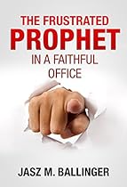 The Frustrated Prophet in a Faithful Office