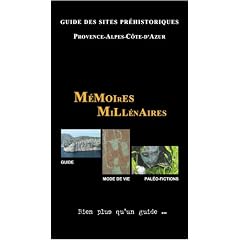 M�moires Mill�naires, Guide des Sites Prehistoriques Provence-Alpes-C�te-d'Azur