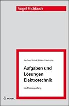 Die Meisterprüfung. Aufgaben und Lösungen Elektrotechnik
