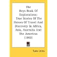 The Boys Book Of Explorations: True Stories Of The Heroes Of Travel And Discovery In... by Tudor Jenks