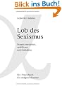 Lob des Sexismus: Frauen verstehen, verf�hren und behalten