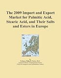 The 2009 Import and Export Market for Palmitic Acid, Stearic Acid, and Their Salts and Esters in Europe