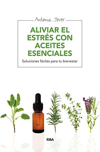 Aliviar el estrés con aceites esenciales (MANUALES INTEGRAL) (Spanish Edition)