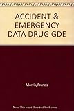 Accident & emergency medicine : data and drug guide