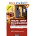 Heizung - Sanit�r - Elektroinstallation im Haus: Planen - Installieren - Warten - Reparieren