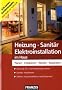 Heizung - Sanit�r - Elektroinstallation im Haus: Planen - Installieren - Warten - Reparieren