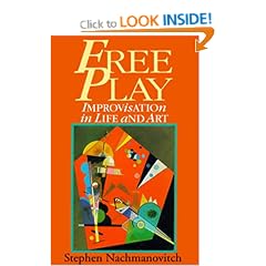 Free Play: Power of Improvisation in Life and the Arts