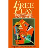 Free Play: Improvisation in Life and Art
