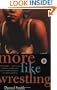 More Like Wrestling: A Novel