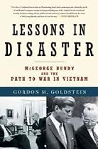 Lessons in Disaster: McGeorge Bundy and the Path to War in Vietnam