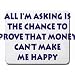 All I'm asking if the chance to prove that money can't make me happy Mousepad