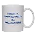I feel like I'm diagonally parked in a parallel universe Mug for Coffee / Hot Beverage (choice of sizes and colors)