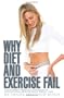Why Diet and Exercise Fail: How Current Research Contradicts Conventional Wisdom about Weight Loss