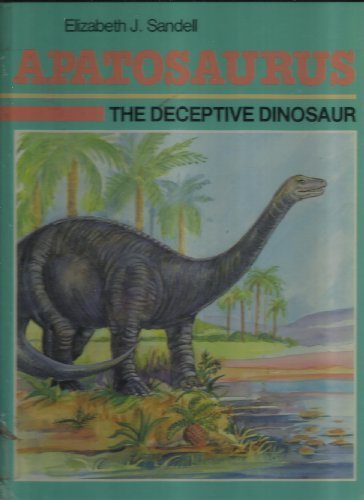 Apatosaurus the Deceptive Dinosaur: The Deceptive Dinosaur (Dinosaur Discovery Era)