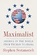 Maximalist: America in the World from Truman to Obama