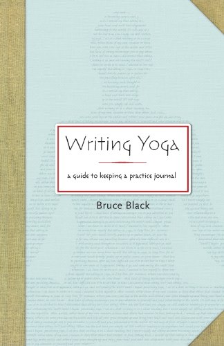 Writing Yoga: A Guide to Keeping a Practice Journal
