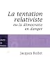 La tentation relativiste ou la d�mocratie en danger