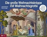 Die gro&szlig;e Weihnachtskrippe - mit Weihnachtsgrotte: Original-Papierkrippe mit Figuren von Josef F&uuml;hrich und Weihnachtsgrotte von Hans Knapp