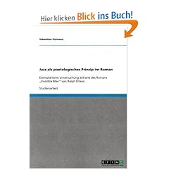 Jazz als poetologisches Prinzip im Roman: Exemplarische Untersuchung anhand des Romans "Invisible Man" von Ralph Ellison
