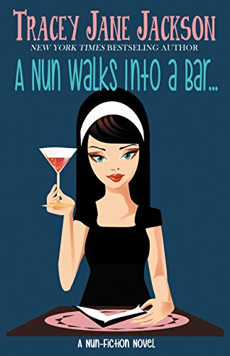 A Nun Walks Into A Bar: A Nun-Fiction Novel