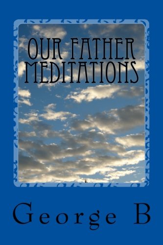 Our Father Meditations: Contemplating the Lord's Prayer
