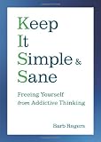 Keep It Simple and Sane: Freeing Yourself from Addictive Thinking