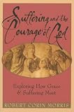 Suffering And The Courage Of God: Exploring How Grace And Suffering Meet