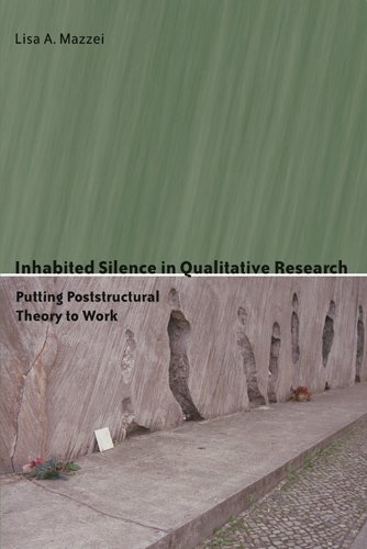 Inhabited Silence in Qualitative Research: Putting Poststructural Theory to Work (Counterpoints: Studies in the Postmodern Theory of Education)