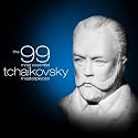 The 99 Most Essential Tchaikovsky Masterpieces (Amazon Exclusive)