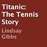 H&ouml;rbuch Titanic: The Tennis Story