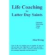 Life Coaching for Latter Day Saints by Alan Strong