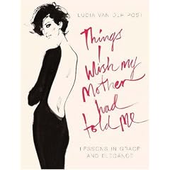 Things I Wish My Mother Had Told Me: Lessons in Grace and Elegance