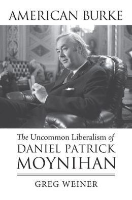 The Uncommon Liberalism of Daniel Patrick Moynihan American Burke (Hardback) - Common