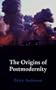 The Origins of Postmodernity