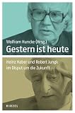 Produkt-Bild: Gestern ist heute: Heinz Haber und Robert Jungk im Disput um die Zukunft