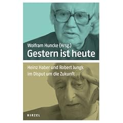 Gestern ist heute: Heinz Haber und Robert Jungk im Disput um die Zukunft