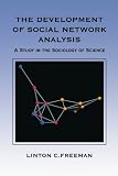 The Development of Social Network Analysis: A Study in the Sociology of Science