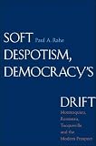 Soft Despotism, Democracy's Drift: Montesquieu, Rousseau, Tocqueville, and the Modern Prospect image