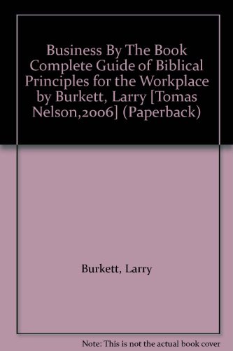 Business By The Book Complete Guide of Biblical Principles for the Workplace by Burkett, Larry [Tomas Nelson,2006] (Paperback)