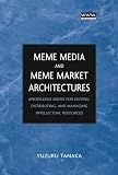 Meme Media and Meme Market Architectures: Knowledge Media for Editing, Distributing, and Managing Intellectual Resources