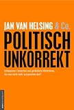 Produkt-Bild: politisch unkorrekt: unbequeme Tatsachen und gef&auml;hrliche Wahrheiten, die man nicht mehr aussprechen darf!