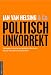 Bücher : politisch unkorrekt: unbequeme Tatsachen und gefährliche Wahrheiten, die man nicht mehr aussprechen darf!