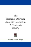 The Elements Of Plane Analytic Geometry: A Textbook (1882)