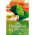 Die Heilkunst der Chinesen. Qigong, Akupunktur, Massage, Ern�hrung, Heilkr�uter