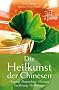 Die Heilkunst der Chinesen. Qigong, Akupunktur, Massage, Ern�hrung, Heilkr�uter