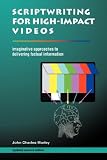 Scriptwriting for High-Impact Videos: Imaginative approaches to delivering factual information, Second Edition