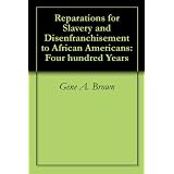 Reparations for Slavery and Disenfranchisement to African Americans: Four hundred Years